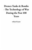 Drones Tanks & Bombs - The Technology of War During the Past 100 Years (eBook, ePUB) Drones Tanks & Bombs - The Technology of War During the Past 100 Years (eBook, ePUB)