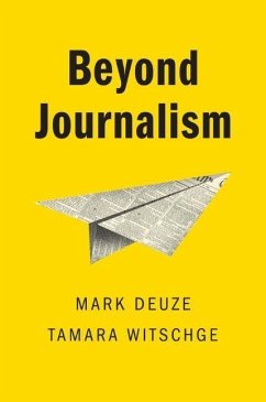 Beyond Journalism - Deuze, Mark (Indiana University); Witschge, Tamara