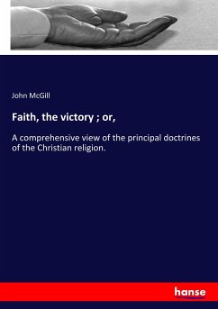 Faith, the victory ; or, - McGill, John