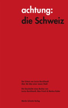 achtung: die Schweiz - Der Urtext von Lucius Burckhardt über die Idee einer neuen Stadt - Burckhardt, Lucius