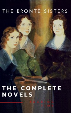 The Brontë Sisters: The Complete Novels (eBook, ePUB) - Brontë, Anne; Brontë, Charlotte; Brontë, Emily; Time, Reading; Sisters, The Brontë