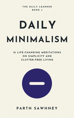 Daily Minimalism: 21 Life-Changing Meditations on Simplicity and Clutter-Free Living (The Daily Learner, #4) (eBook, ePUB) - Sawhney, Parth