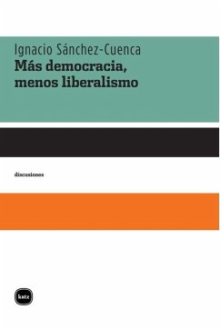 Más democracia, menos liberalismo (eBook, PDF) - Sánchez-Cuenca, Ignacio