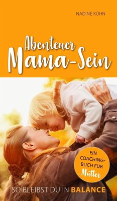 Abenteuer Mama-Sein (eBook, ePUB) - Kühn, Nadine