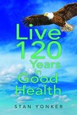 Live 120 Years in Good Health (eBook, ePUB)