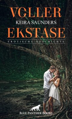 Voller Ekstase   Erotische Geschichte (eBook, PDF) - Saunders, Keira