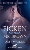 Ficken sie mich, Mr. Brown   Erotische Geschichte (eBook, PDF)