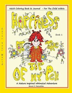 Happiness At The Tip Of My Pen: Adult Coloring Book For The Child Within - A Nature Inspired Whimsical Adventure - Maclachlan, Bonnie S.