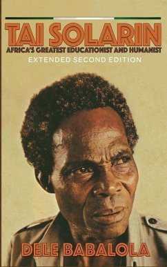 Tai Solarin: Africa's Greatest Educationist and Humanist - Babalola, Dele