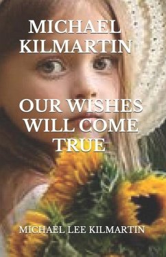 Our Wishes Will Come True: A love Story - Kilmartin, Michael Lee