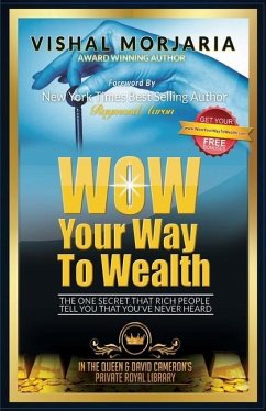 WOW Your Way To Wealth: The One Secret That Rich People Tell You That You've Never Heard - Morjaria, Vishal