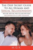The Deep Secret Guide to All Human and Sexual Relationships: (WITH HER, WITH HIM, WITH YOU AND WITH THEM) The positive and definitive guide to all rel
