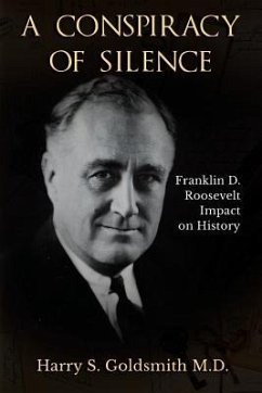 A Conspiracy of Silence: Franklin D. Roosevelt Impact on History - Harry, Goldsmith S.