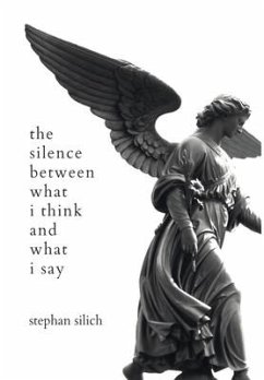 The Silence Between What I Think And What I Say - Silich, Stephan