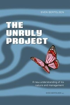 The Unruly Project: Seven Coherent Essays about the Project and its Management - Bertelsen, Sven