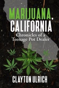 Marijuana, California Chronicles of a Teenage Pot Dealer - Ulrich, Clayton
