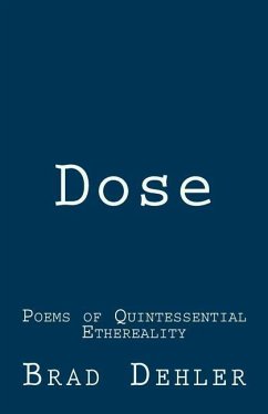 Dose: Poems of Quintessential Ethereality - Dehler, Brad