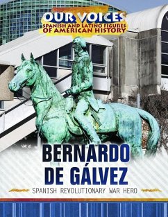 Bernardo de Gálvez: Spanish Revolutionary War Hero - McIlroy, Michelle