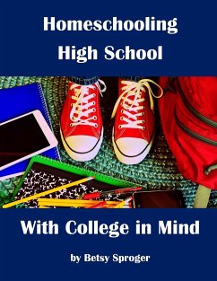Homeschooling High School with College in Mind - Sproger, Betsy