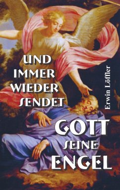 Und immer wieder sendet Gott seine Engel - Löffler, Erwin