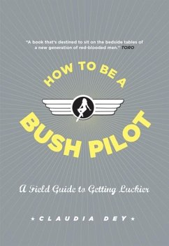 How to Be a Bush Pilot - Dey, Claudia