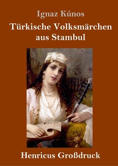 Türkische Volksmärchen aus Stambul (Großdruck) - Kúnos, Ignaz