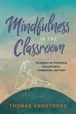 Mindfulness in the Classroom: Strategies for Promoting Concentration, Compassion, and Calm