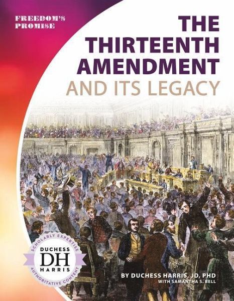 Thirteenth Amendment and Its Legacy Thirteenth Amendment and Its Legacy