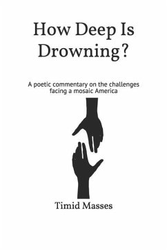 How Deep Is Drowning?: A poetic commentary on the challenges facing a mosaic America - Masses, Timid