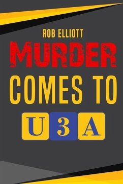 Murder Comes To U3A - Elliott, Rob