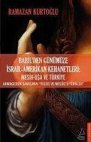 Babilden Günümüze Israil - Amerikan Kehanetleri Mesih - USA ve Türkiye - Kurtoglu, Ramazan