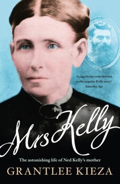 Mrs Kelly: The Astonishing Life of Ned Kelly's Mother - Kieza, Grantlee
