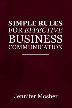 Simple Rules for Effective Business Communication - Mosher, Jennifer