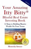 Your Amazing Itty Bitty Blissful Real Estate Investing Book: 15 Steps to Building Massive Wealth On Your Terms