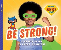 Be Strong!: A Hero's Guide to Being Resilient - Olson, Elsie