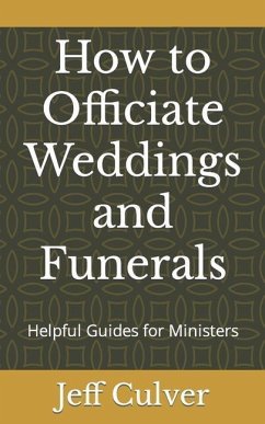 How to Officiate Weddings and Funerals: Helpful Guides for Ministers - Culver, Jeff