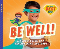Be Well!: A Hero's Guide to a Healthy Mind and Body - Olson, Elsie