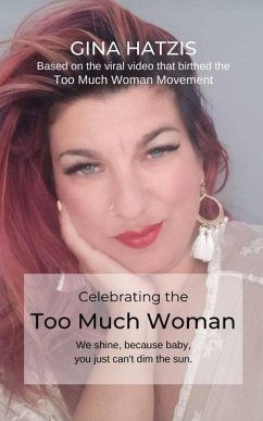 Celebrating the TOO Much Woman: We shine because baby, you just can't dim the sun - Hatzis, Gina