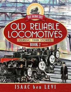 Great Railroad Series: Old Reliable Locomotives: (Classic Train Stories) - Levi, Isaac Ben