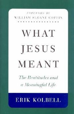 What Jesus Meant: The Beatitudes and a Meaningful Life - Kolbell, Erik