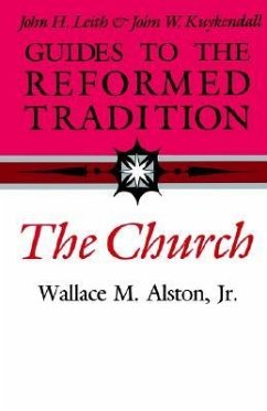 Guides to the Reformed Tradition: The Church - Alston, Wallace M.