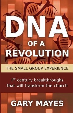 DNA of a Revolution: The Small Group Experience: Dream together about the church that could be and unleash the adventure of going there tog - Mayes, Gary R.