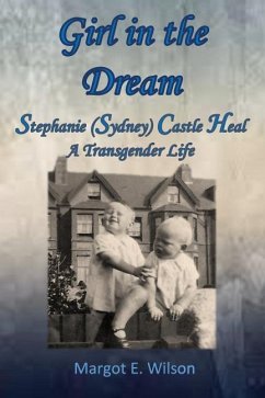 Girl in the Dream: Stephanie (Sydney) Castle Heal, A Transgender Life - Wilson, Margot E.