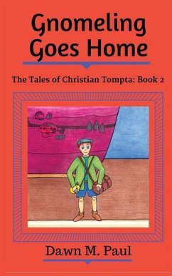 Gnomeling Goes Home: The Tales of Christian Tompta, Book 2 - Paul, Dawn M.