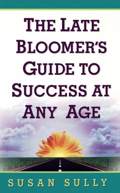 The Late Bloomer's Guide to Success at Any Age - Sully, Susan
