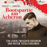 Bootspartie am Acheron - Ein Leben zwischen braunem und rotem Totalitarismus (Ungekürzt) (MP3-Download)