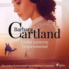 Liebe unterm Tropenmond - Die zeitlose Romansammlung von Barbara Cartland 16 (Ungekürzt) (MP3-Download) - Cartland, Barbara