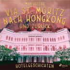 Via St. Moritz nach Hongkong und zurück - Hotelgeschichten (Ungekürzt) (MP3-Download)