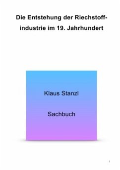 Die Entstehung der Riechstoffindutrie im 19. Jahrhundert - Stanzl, Klaus