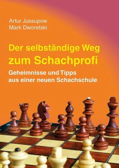 Der selbstständige Weg zum Schachprofi - Jussupow, Artur;Dworetski, Mark